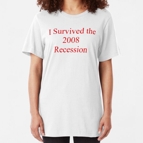 I SURVIVED THE 2008 RECESSION Slim Fit T-Shirt