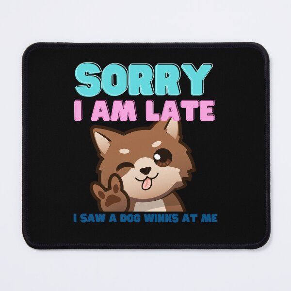 Item preview, Funny Saying Sorry I Am Late I Saw a Dog Winks At Me designed and sold by YoungESC.