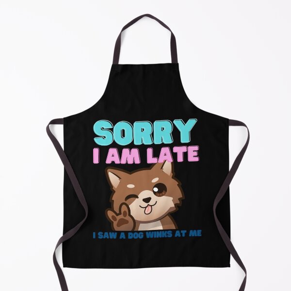 Item preview, Funny Saying Sorry I Am Late I Saw a Dog Winks At Me designed and sold by YoungESC.