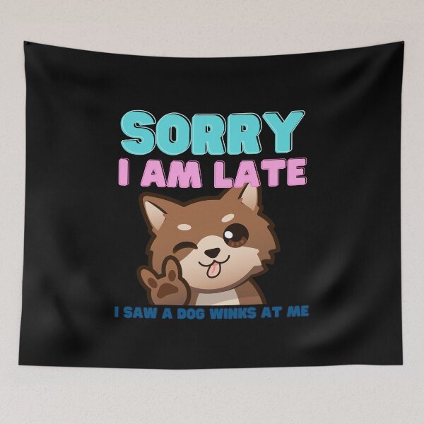 Item preview, Funny Saying Sorry I Am Late I Saw a Dog Winks At Me designed and sold by YoungESC.