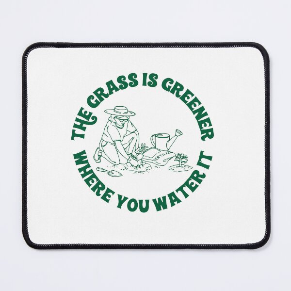 Item preview, Garden Phrase "The Grass is Greener Where You Water It" designed and sold by megtay14.