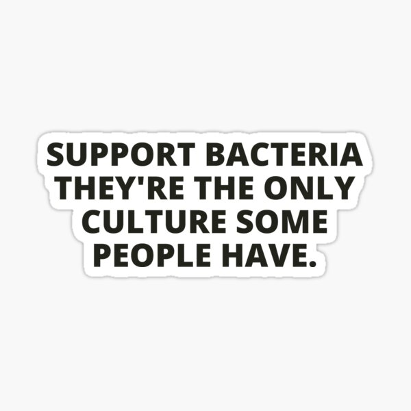 Item preview, support bacteria they're the only culture some people have designed and sold by Eriksonshop.