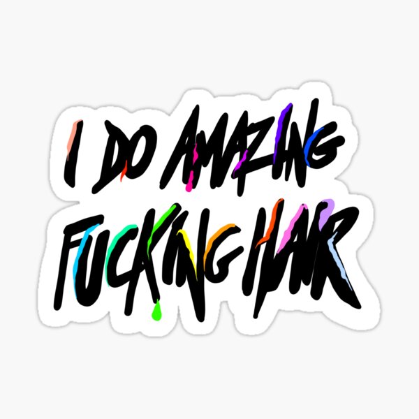 I do amazing fu**ing hair Sticker