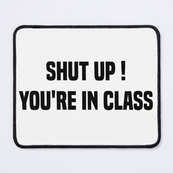 Item preview, Shut Up You're In Class Funny Teacher Memes designed and sold by medbdj.