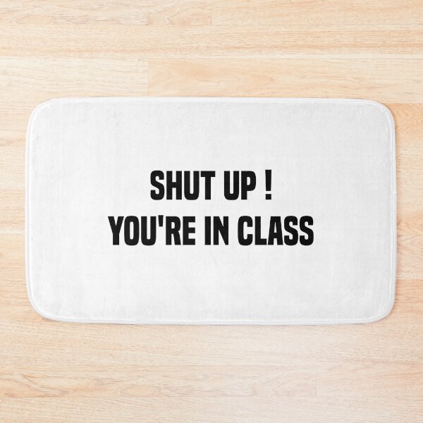 Item preview, Shut Up You're In Class Funny Teacher Memes designed and sold by medbdj.