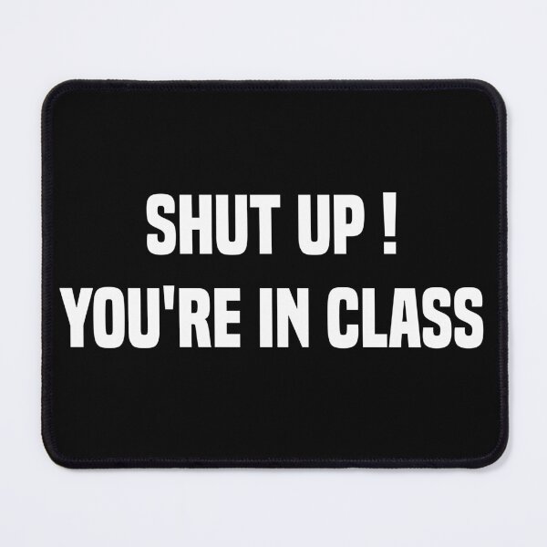 Item preview, Shut Up You're In Class Funny Teacher Memes designed and sold by medbdj.