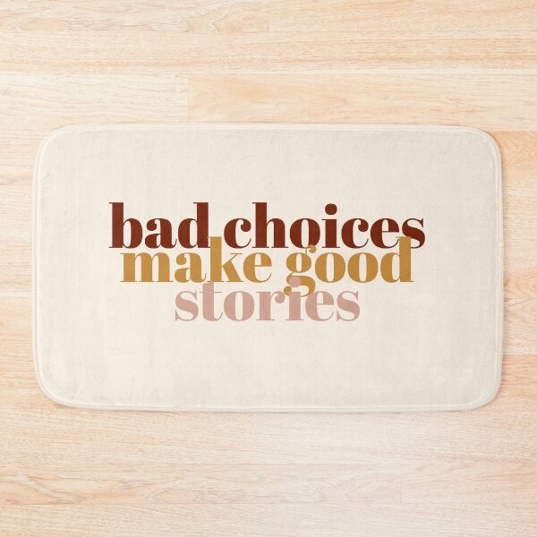 Item preview, bad choices make good stories Quote designed and sold by KOURCHAL ART.