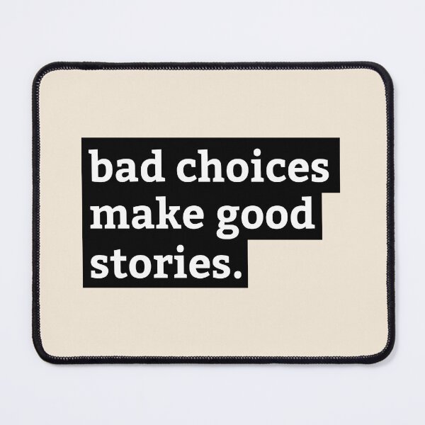 Item preview, bad choices make good stories Quote designed and sold by KOURCHAL ART.