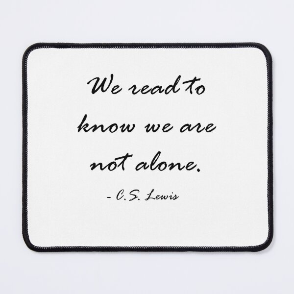 Item preview, C.S. Lewis "We read to know we are not alone." designed and sold by Lauren  Chandler.