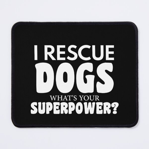 Item preview, dog meme,I Rescue Dog Whats Your Superpower funny dogs quotes for dog lover designed and sold by randomdogshirt.