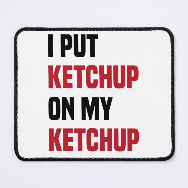 Item preview, I Put Ketchup On My Ketchup Funny Food Joke designed and sold by medbdj.