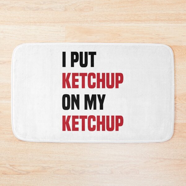 Item preview, I Put Ketchup On My Ketchup Funny Food Joke designed and sold by medbdj.