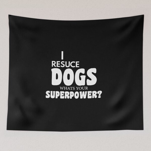 Item preview, I Rescue Dog Whats Your Superpower funny dogs quotes for dog lover designed and sold by randomdogshirt.