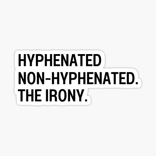 hyphenated-non-hyphenated-the-irony-sticker-for-sale-by-eriksonshop