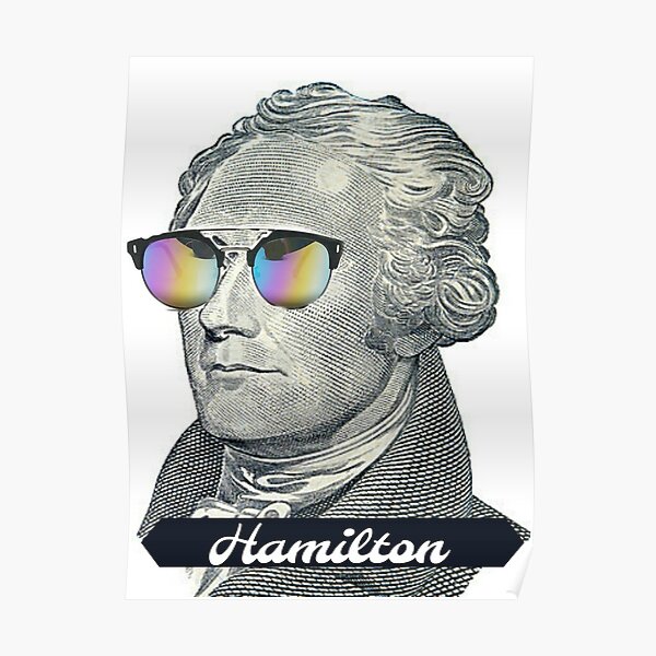 Alexander Hamilton In Shades Poster For Sale By Dakotainspired