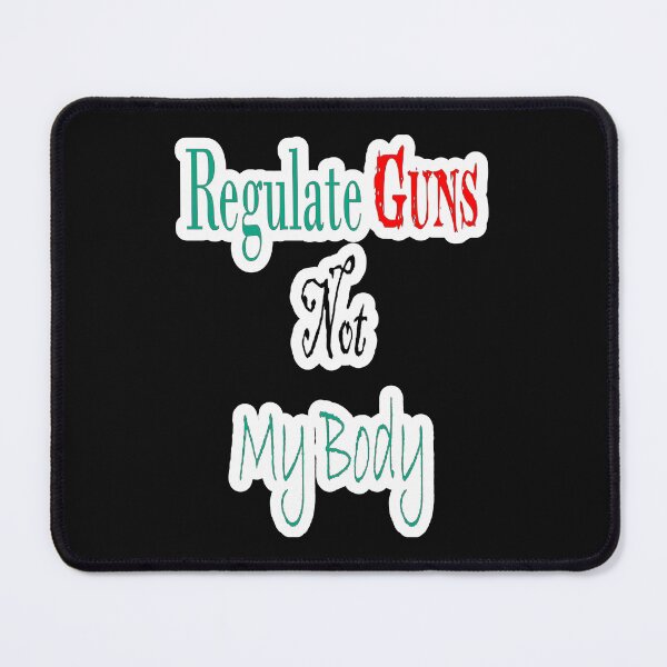 Item preview, Regulate Guns Not My Body designed and sold by JLCableStudio.