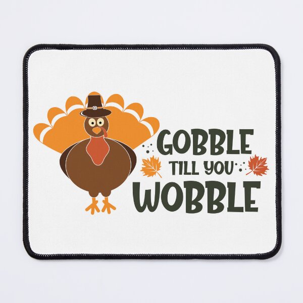 Item preview, Gobble Till You Wobble, Funny Thanksgiving , Thanksgiving Food , Funny Turkey designed and sold by Gota-30.