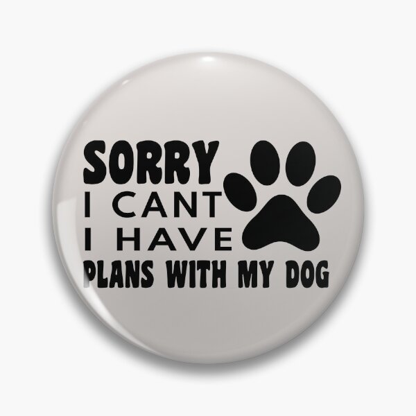 Artikelvorschau, Entschuldigung, ich kann keine Pläne mit meinem Hund haben, lustige Hundezitate für Hundeliebhaber entworfen und verkauft von randomdogshirt.