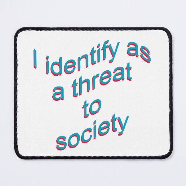 Item preview, I identify as a threat to society designed and sold by dopeshed.