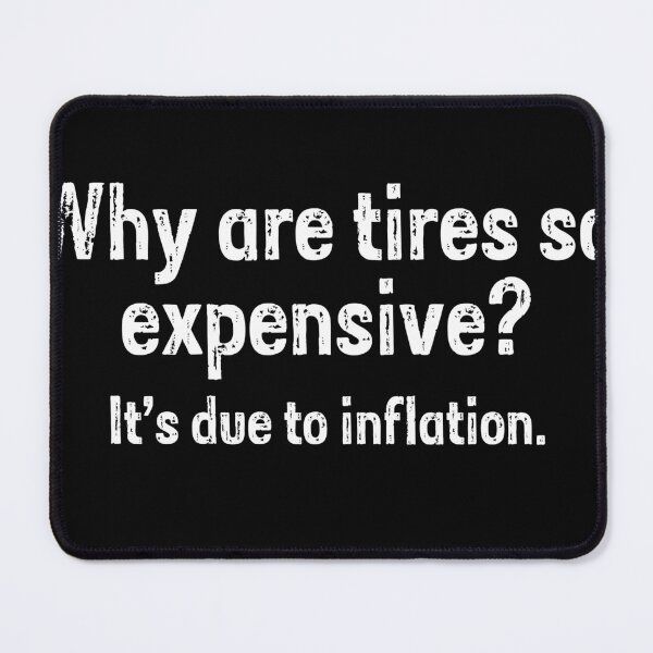 Item preview, Why are tires so expensive? inflation designed and sold by PERsonalthreads.