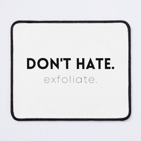 Item preview, Don't Hate. Exfoliate. designed and sold by FEMSDesign.