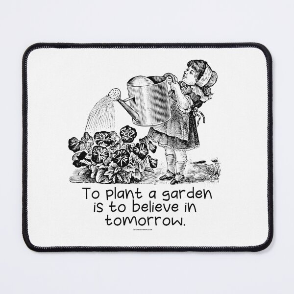 Item preview, TO PLANT A GARDEN IS TO BELIEVE IN TOMORROW designed and sold by CRITTENTON.