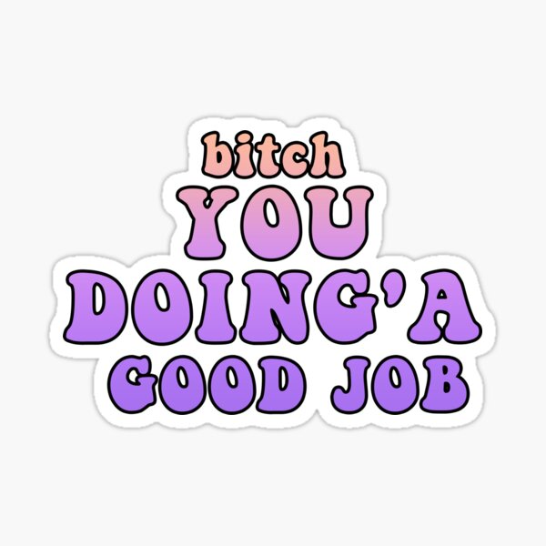 you-doing-a-good-job-sticker-for-sale-by-hala999-redbubble