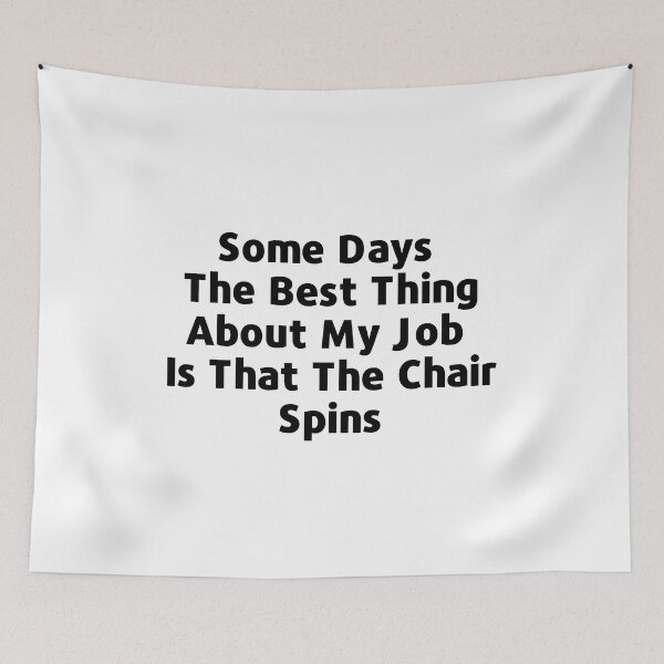 Item preview, Some Days The Best Thing About My Job Is That The Chair Spins designed and sold by SimpleUniverse.