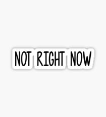 not right now Sticker