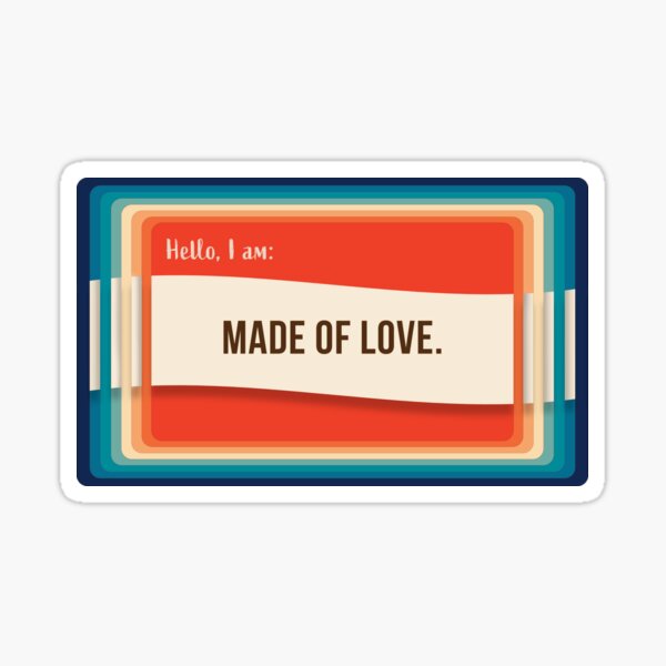 Hello, I am - Nametags of Affirmation - Made of Love Sticker