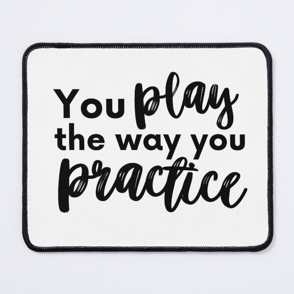 Item preview, You play the way you pratice designed and sold by RaquelDeneth.