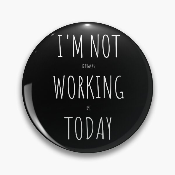 Item preview, I'm Not Working Today K Thanks Bye Annoyed  designed and sold by two7designs.