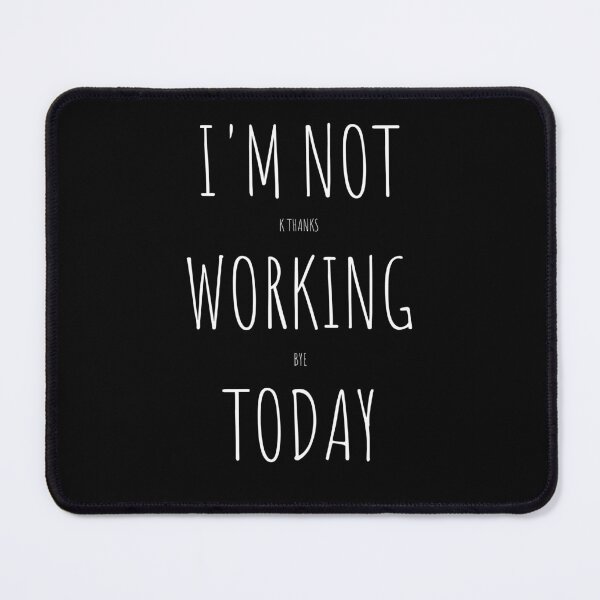 Item preview, I'm Not Working Today K Thanks Bye Annoyed designed and sold by two7designs.