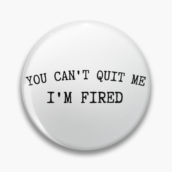Item preview, You can't quit me I'M FIRED designed and sold by MixedBagMerch.