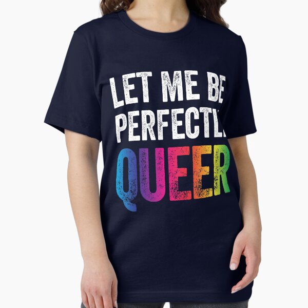 Aperçu de l'œuvre T-shirt « Laissez-moi être parfaitement queer » drôle de jeu de mots gay LGBT lesbienne gay bisexuel transgenre créée et vendue par Tigarlily.