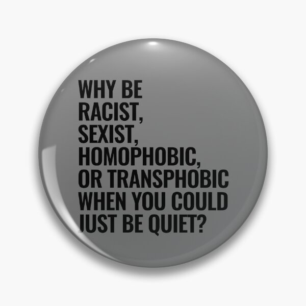 Item preview, Why Be Racist Sexist Homophobic Or Transphobic Gear designed and sold by DynamicDesign.