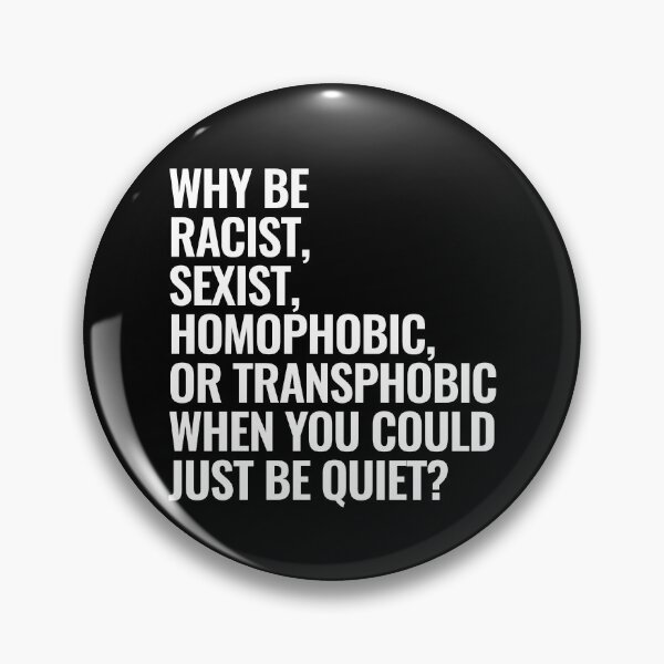 Item preview, Why Be Racist Sexist Homophobic Or Transphobic Gear designed and sold by DynamicDesign.