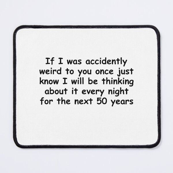 Item preview, If I was accidently weird to you - funny anxiety  designed and sold by PERsonalthreads.
