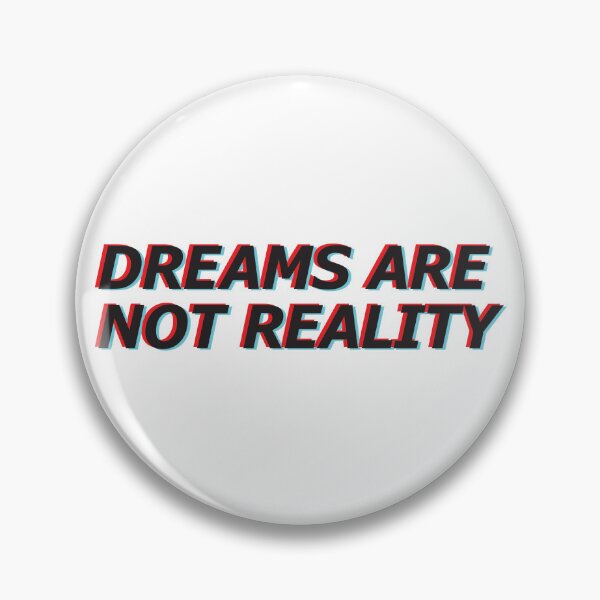 Item preview, Dreams are not reality designed and sold by PlaidMoose.