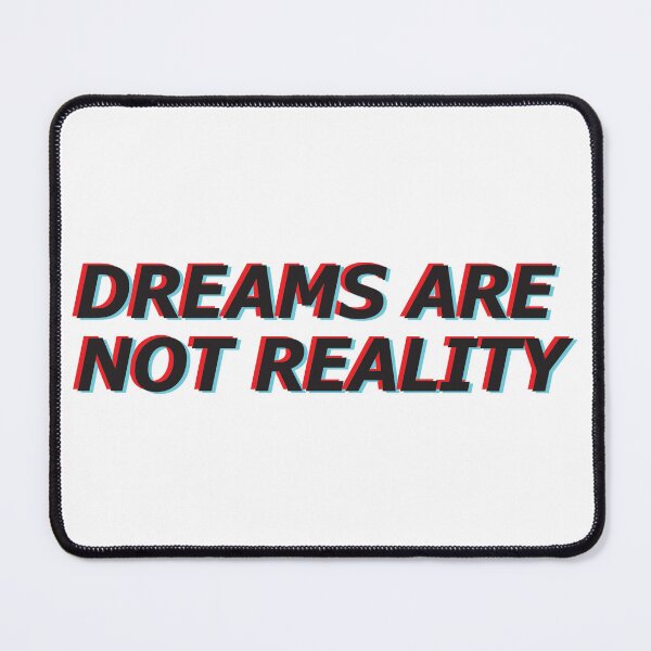 Item preview, Dreams are not reality designed and sold by PlaidMoose.