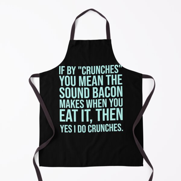 Item preview, If By Crunches You Mean The Sound Bacon Makes when you eat it. designed and sold by theresamorelli.