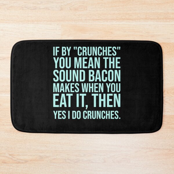 Item preview, If By Crunches You Mean The Sound Bacon Makes when you eat it. designed and sold by theresamorelli.