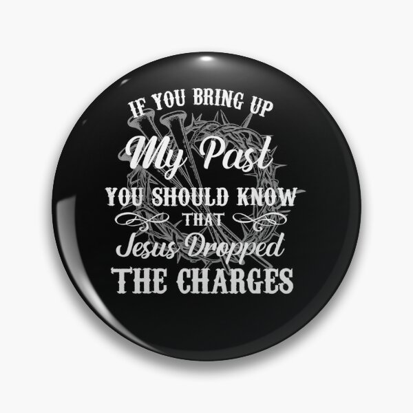 Item preview, If You Bring Up My Past You Should Know That Jesus Dropped designed and sold by theresamorelli.