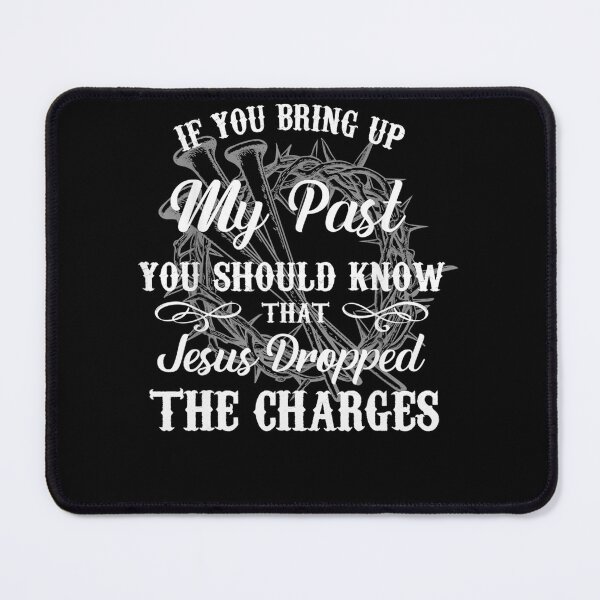 Item preview, If You Bring Up My Past You Should Know That Jesus Dropped designed and sold by theresamorelli.