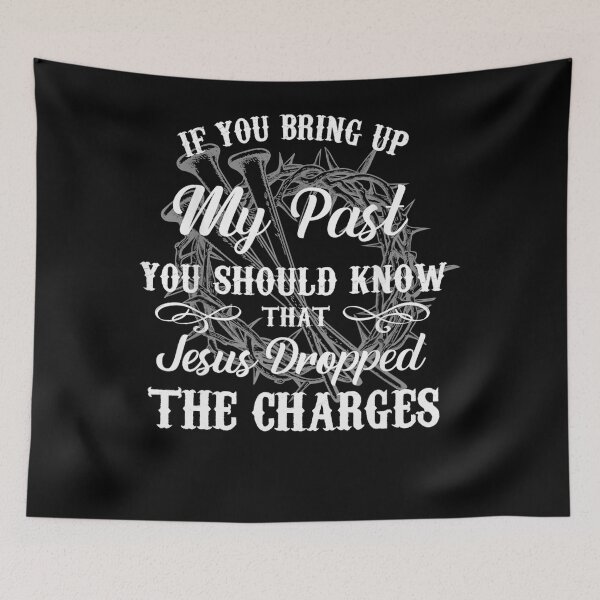Item preview, If You Bring Up My Past You Should Know That Jesus Dropped designed and sold by theresamorelli.