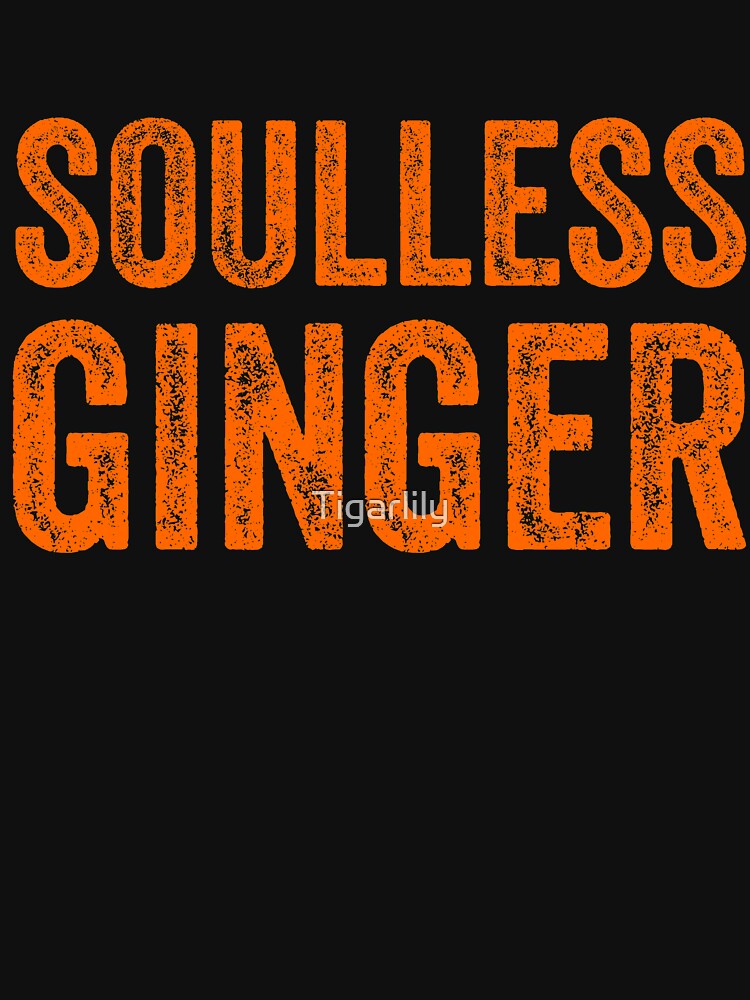 Soulless Ginger Funny Ginger T Shirts T T Shirt For Sale By