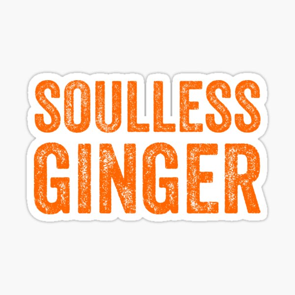 Soulless Ginger - Funny Ginger T-Shirts Gift Sticker
