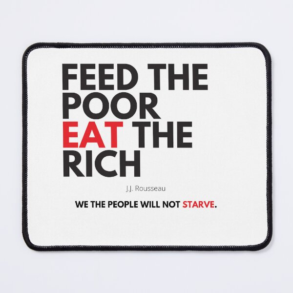 Item preview, Feed The Poor Eat The Rich-We The People Will Not Starve  designed and sold by RandomlyMee.