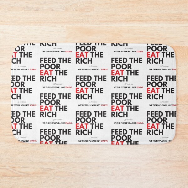 Item preview, Feed The Poor Eat The Rich-We The People Will Not Starve  designed and sold by RandomlyMee.