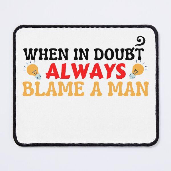 Item preview, When In Doubt Always Blame A Man | funny quotes designed and sold by PrintLess-77.
